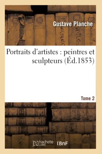 Stock image for Portraits d'Artistes: Peintres Et Sculpteurs. Tome 2 (Histoire) (French Edition) for sale by Lucky's Textbooks