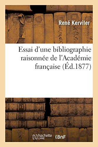 Stock image for Essai d'Une Bibliographie Raisonne de l'Acadmie Franaise (Generalites) (French Edition) for sale by Lucky's Textbooks