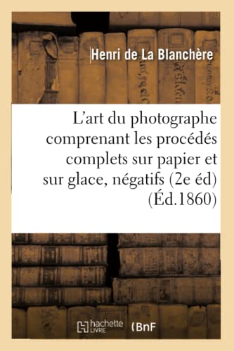 Stock image for L'art du photographe : comprenant les procedes complets sur papier et sur glace, for sale by Chiron Media