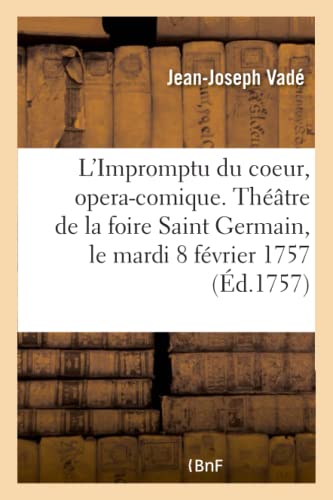 Beispielbild fr L'Impromptu Du Coeur, Opera-Comique. Thtre de la Foire Saint Germain, Le Mardi 8 Fvrier 1757 (French Edition) zum Verkauf von Lucky's Textbooks