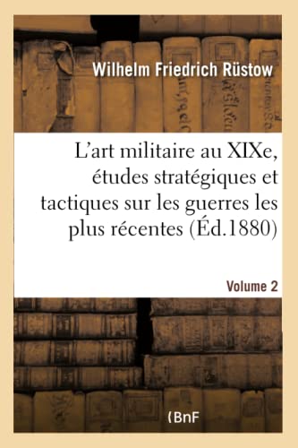 Imagen de archivo de L'Art Militaire Au Xixe Sicle. Etudes Stratgiques Et Tactiques Sur Les Guerres Les Plus Rcentes (French Edition) a la venta por Lucky's Textbooks