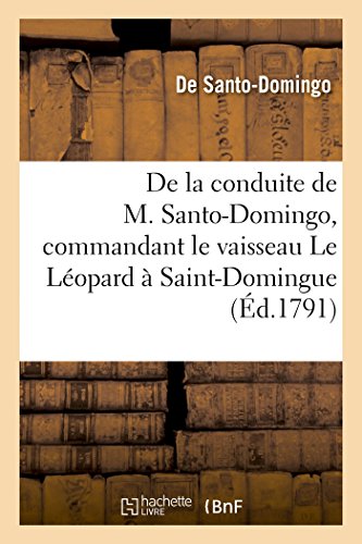 Stock image for Expos de la Conduite de M. Santo-Domingo: Commandant Le Vaisseau Le Lopard En Station  Saint-Domingue (French Edition) for sale by Lucky's Textbooks