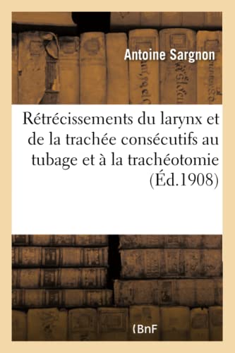 Imagen de archivo de Rtrcissements Du Larynx Et de la Trache Conscutifs Au Tubage Et  La Trachotomie (French Edition) a la venta por Lucky's Textbooks