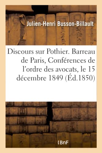 Beispielbild fr Discours Sur Pothier. Barreau de Paris, Confrences de l'Ordre Des Avocats: Le 15 Dcembre 1849 (French Edition) zum Verkauf von Lucky's Textbooks