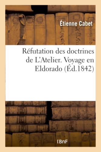 Imagen de archivo de Rfutation Des Doctrines de l'Atelier. Voyage En Eldorado (French Edition) a la venta por Lucky's Textbooks