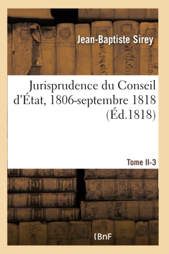Stock image for Jurisprudence Du Conseil d'tat, 1806-Septembre 1818 (French Edition) for sale by Lucky's Textbooks