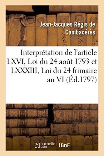 Beispielbild fr Copie de la Consultation Par Les Citoyens Cambacrs, Bigot-Prameneu, Fournel Et Bonnet: Sur l'Interprtation de l'Article LXVI, Loi Du 24 Aout 1793 . Loi Du 24 Frimaire an VI (French Edition) zum Verkauf von Lucky's Textbooks