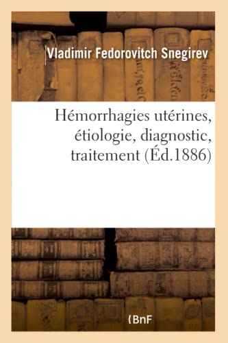 Imagen de archivo de Hmorrhagies Utrines, tiologie, Diagnostic, Traitement. dition Franaise (French Edition) a la venta por Lucky's Textbooks