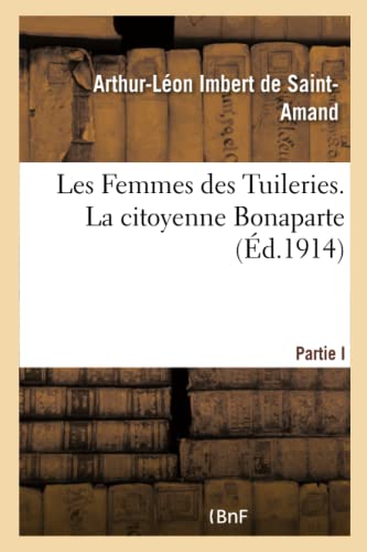 Stock image for Les Femmes Des Tuileries. La Citoyenne Bonaparte (French Edition) for sale by Lucky's Textbooks