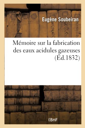 Beispielbild fr Mmoire Sur La Fabrication Des Eaux Acidules Gazeuses (French Edition) zum Verkauf von Lucky's Textbooks
