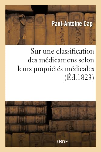 9782019645823: Sur Une Classification Des Mdicamens Selon Leurs Proprits Mdicales: Socit de Mdecine de Paris, Mdaille d'Or, 20 Fvrier 1821 (French Edition)