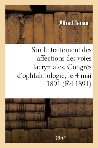 Beispielbild fr Rapport Sur Le Traitement Des Affections Des Voies Lacrymales: Congrs d'Ophtalmologie, Le 4 Mai 1891 (French Edition) zum Verkauf von Lucky's Textbooks