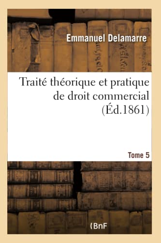 Stock image for Trait Thorique Et Pratique de Droit Commercial (French Edition) for sale by Lucky's Textbooks