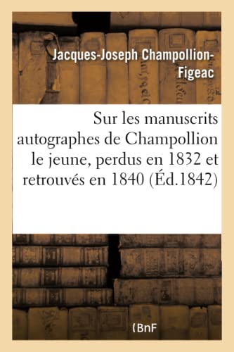 Imagen de archivo de Notic Sur Les Manuscrits Autographes de Champollion Le Jeune, Perdus En 1832 Et Retrouvs En 1840 (French Edition) a la venta por Lucky's Textbooks