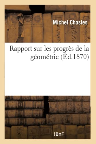 Stock image for Rapport Sur Les Progrs de la Gomtrie (French Edition) for sale by Lucky's Textbooks