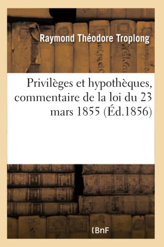 9782019657369: Privilges et hypothques, commentaire de la loi du 23 mars 1855: Sur La Transcription En Matire Hypothcaire