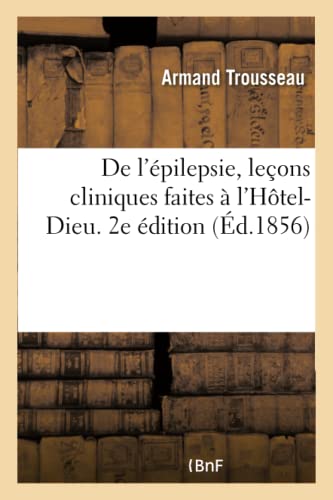 Stock image for de l'pilepsie, Leons Cliniques Faites  l'Htel-Dieu. 2e dition (French Edition) for sale by Lucky's Textbooks