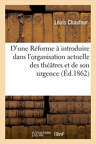 Stock image for D'Une Rforme  Introduire Dans l'Organisation Actuelle Des Thtres Et de Son Urgence (French Edition) for sale by Lucky's Textbooks