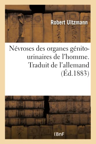 Imagen de archivo de Nvroses Des Organes Gnito-Urinaires de l'Homme. Traduit de l'Allemand (French Edition) a la venta por Lucky's Textbooks