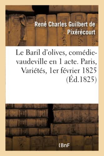 Beispielbild fr Le Baril d'Olives, Comdie-Vaudeville En 1 Acte. Paris, Varits, 1er Fvrier 1825 (French Edition) zum Verkauf von Lucky's Textbooks