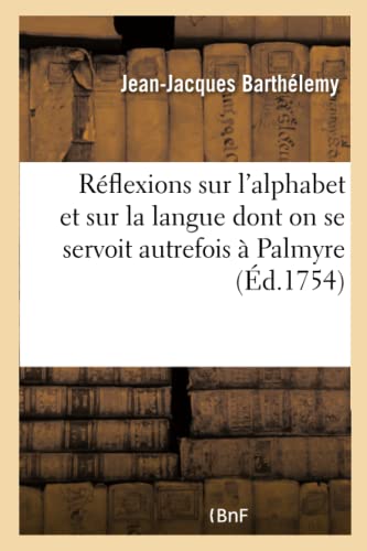 Stock image for Rflexions Sur l'Alphabet Et Sur La Langue Dont on Se Servoit Autrefois  Palmyre (French Edition) for sale by Lucky's Textbooks