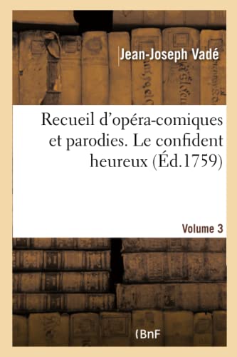 Imagen de archivo de Recueil d'Opra-Comiques Et Parodies. Le Confident Heureux (French Edition) a la venta por Lucky's Textbooks