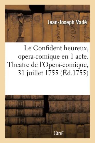 Beispielbild fr Le Confident Heureux, Opera-Comique En 1 Acte. Theatre de l'Opera-Comique, 31 Juillet 1755 (French Edition) zum Verkauf von Lucky's Textbooks