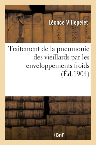 Imagen de archivo de Traitement de la Pneumonie Des Vieillards Par Les Enveloppements Froids (French Edition) a la venta por Lucky's Textbooks