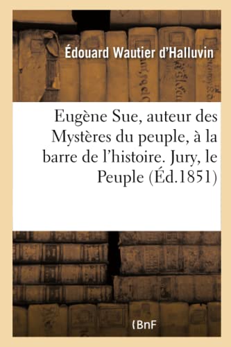 Beispielbild fr Eugne Sue, Auteur Des Mystres Du Peuple,  La Barre de l'Histoire. Jury, Le Peuple (French Edition) zum Verkauf von Lucky's Textbooks