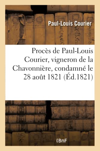 Beispielbild fr Procs de Paul-Louis Courier, Vigneron de la Chavonnire, Condamn Le 28 Aout 1821:  l'Occasion de Son Discours Sur La Souscription de Chambord (French Edition) zum Verkauf von Lucky's Textbooks