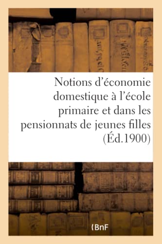 Stock image for Notions d'conomie Domestique  l'cole Primaire Et Dans Les Pensionnats de Jeunes Filles: En 42 Leons (French Edition) for sale by Book Deals