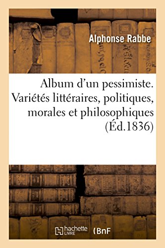 Imagen de archivo de Album d'Un Pessimiste. Varits Littraires, Politiques, Morales Et Philosophiques (French Edition) a la venta por Lucky's Textbooks