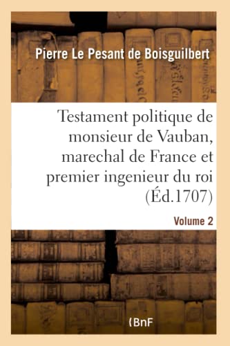 Imagen de archivo de Testament Politique de Monsieur de Vauban, Marechal de France Et Premier Ingenieur Du Roi- Volume 2 (French Edition) a la venta por Lucky's Textbooks