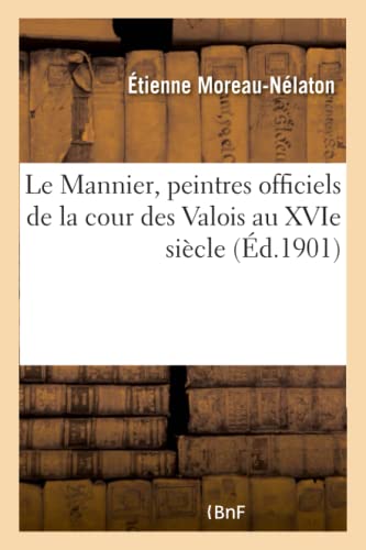 Stock image for Le Mannier, Peintres Officiels de la Cour Des Valois Au Xvie Sicle (French Edition) for sale by Lucky's Textbooks