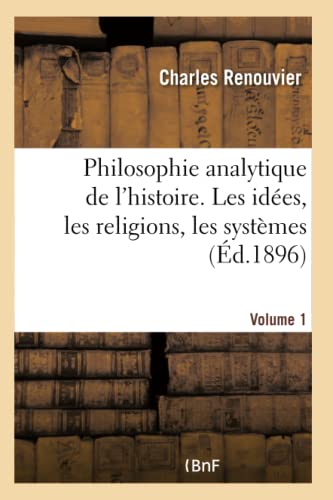9782019682729: Philosophie analytique de l'histoire. Les ides, les religions, les systmes- Volume 1