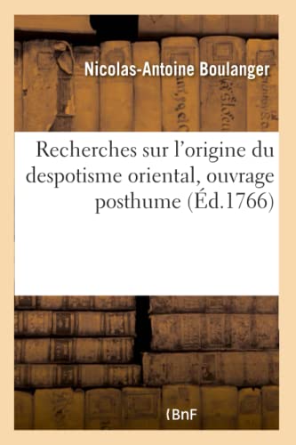 Stock image for Recherches Sur l'Origine Du Despotisme Oriental, Ouvrage Posthume (French Edition) for sale by Lucky's Textbooks