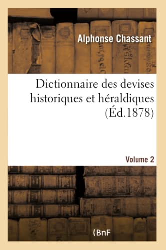 Stock image for Dictionnaire Des Devises Historiques Et Hraldiques - Volume 2 (French Edition) for sale by Lucky's Textbooks
