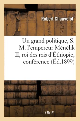 Beispielbild fr Un Grand Politique, S. M. l'Empereur Mnlik II, Roi Des Rois d'thiopie, Confrence: cole Des Sciences Politiques, Le 18 Janvier 1899 (French Edition) zum Verkauf von Lucky's Textbooks