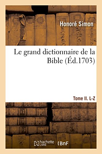 Stock image for Le Grand Dictionnaire de la Bible - Tome II. L-Z: Ou Explication Littrale Et Historique de Tous Les Mots Propre Du Vieux Et Nouveau Testament (French Edition) for sale by Lucky's Textbooks