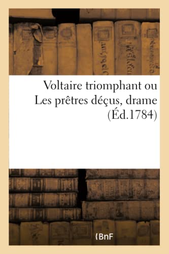 Stock image for Voltaire Triomphant Ou Les Prtres Dus, Drame (French Edition) for sale by Lucky's Textbooks