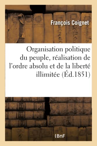 Imagen de archivo de Organisation Politique Du Peuple, Ralisation de l'Ordre Absolu Et de la Libert Illimite (French Edition) a la venta por Lucky's Textbooks