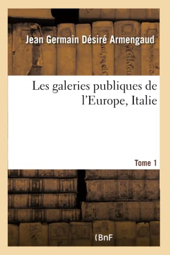 Stock image for Les Galeries Publiques de l'Europe, Italie - Tome 1 (French Edition) for sale by Lucky's Textbooks