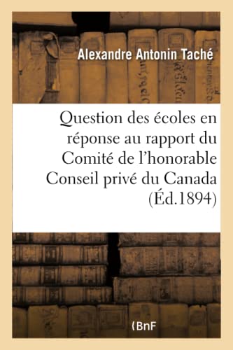 Stock image for Mmoire de Monseigneur Tach Sur La Question Des coles: En Rponse Au Rapport Du Comit de l'Honorable Conseil Priv Du Canada (French Edition) for sale by Lucky's Textbooks