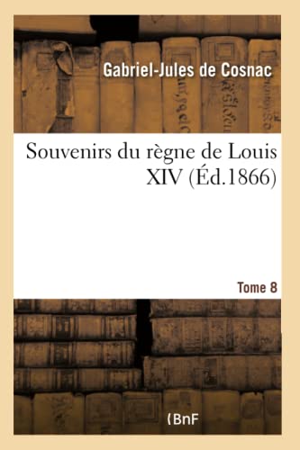 Imagen de archivo de Souvenirs Du Rgne de Louis XIV- Tome 8 (French Edition) a la venta por Lucky's Textbooks