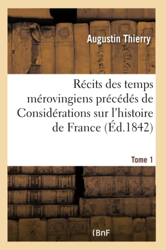 Stock image for Rcits Des Temps Mrovingiens Prcds de Considrations Sur l'Histoire de France Tome 1 (French Edition) for sale by Lucky's Textbooks
