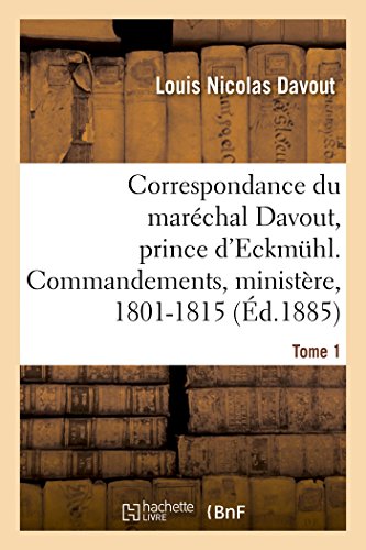 Imagen de archivo de Correspondance Du Marchal Davout, Prince d'Eckmuhl, Ses Commandements, Son Ministre, 1801-1815. T1 (French Edition) a la venta por Lucky's Textbooks