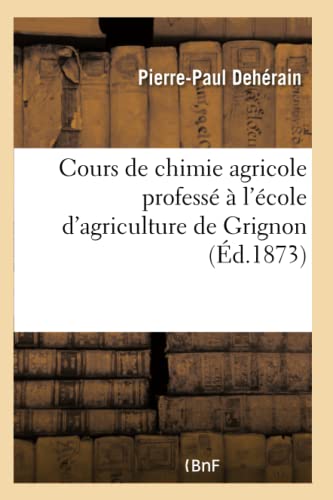 Beispielbild fr Cours de Chimie Agricole Profess  l'cole d'Agriculture de Grignon (French Edition) zum Verkauf von Lucky's Textbooks