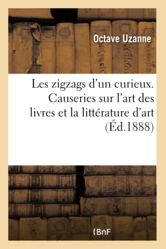 Stock image for Les zigzags d'un curieux. Causeries sur l'art des livres et la litterature d'art for sale by Chiron Media