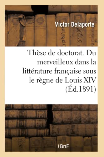9782019704728: Thse pour le doctorat. Du merveilleux dans la littrature franaise sous le rgne de Louis XIV: Facult Des Lettres de Paris