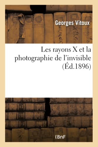 Stock image for Les Rayons X Et La Photographie de l'Invisible (French Edition) for sale by Lucky's Textbooks